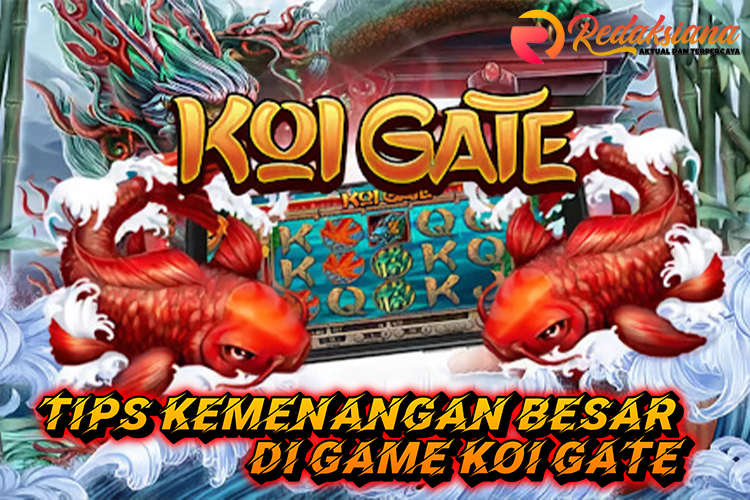 Tips Kemenangan Besar di Game Slot Koi Gate