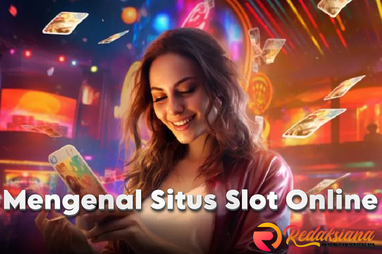 Mengenal Lebih Dekat Situs Slot Online